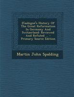 D'Aubigne's History of the Great Reformation in Germany and Switzerland 1018987967 Book Cover