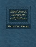 D'Aubigne's History of the Great Reformation in Germany and Switzerland 1115270125 Book Cover