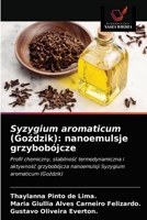 Syzygium aromaticum (Goździk): nanoemulsje grzybobójcze: Profil chemiczny, stabilność termodynamiczna i aktywność grzybobójcza nanoemulsji Syzygium aromaticum (Goździk) 6203541079 Book Cover