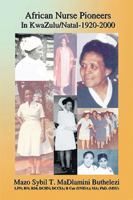 African Nurse Pioneers in KwaZulu/Natal - 1920-2000 1412043794 Book Cover