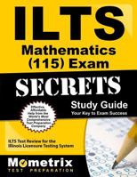 ILTS Mathematics (115) Exam Secrets, Study Guide: ILTS Test Review for the Illinois Licensure Testing System 1627330798 Book Cover