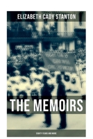The Memoirs of Elizabeth Cady Stanton: Eighty Years and More: The Truly Intriguing and Empowering Life Story of the World Famous American Suffragist 8027276527 Book Cover