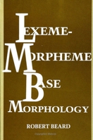 Lexeme-Morpheme Base Morphology: A General Theory of Inflection and Word Formation (Suny Series in Linguistics) 0791424723 Book Cover