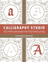 Calligraphy Studio: The Ultimate Introduction to the Art of Hand Lettering 1402733690 Book Cover