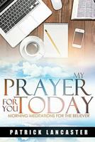 My Prayer for you Today: Morning Meditations for the Believer 1979960518 Book Cover