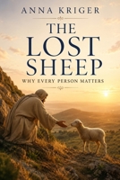 THE LOST SHEEP: WHY EVERY PERSON MATTERS B0HB93VVCT Book Cover