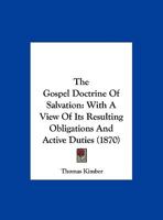 The Gospel Doctrine Of Salvation: With A View Of Its Resulting Obligations And Active Duties 1011374595 Book Cover