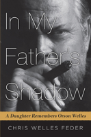 In My Father's Shadow: A Daughter Remembers Orson Welles 1565125991 Book Cover