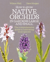 How to Grow Native Orchids in Gardens Large and Small: A comprehensive guide to cultivating local species 0857844601 Book Cover