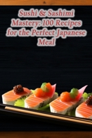 Sushi & Sashimi Mastery: 100 Recipes for the Perfect Japanese Meal B0CLZQT3VL Book Cover