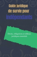 Guide juridique de survie pour indépendants: Droits, obligations et réflexes juridiques essentiels (French Edition) B0GC2XGHTL Book Cover