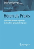 H�ren ALS Praxis: Sinnliche Wahrnehmungsweisen Technisch (Re-)Produzierter Sprache 365819653X Book Cover