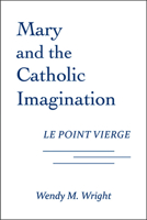 Mary and the Catholic Imagination: Le Point Vierge 0809147076 Book Cover