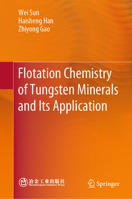 Flotation Chemistry of Tungsten Minerals and Its Application 9819650763 Book Cover
