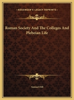 Roman Society And The Colleges And Plebeian Life 1425352030 Book Cover