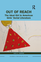 Out of Reach: The Ideal Girl in American Girls' Serial Literature 1032086343 Book Cover