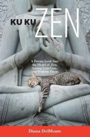 Ku Ku Zen: A Private Look Into The Heart of Zen, Living With Cats, And Without Them 154474868X Book Cover