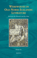 Werewolves in Old Norse-Icelandic Literature: Between the Monster and the Man 2503596002 Book Cover