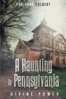 A Haunting in Pennsylvania: Divine Power 1682132099 Book Cover