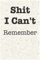 Shit I Can't Remember Funny Office Notebook Journal: journals to write For Women Men Boss Coworkers Colleagues Students Friends Office Gag Gift 167398181X Book Cover