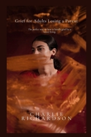 Grief for adults losing a parent: The perfect way to handle grief for a better living. B0CMXZLK9P Book Cover