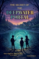 The Secret of the Deepwater Portal (Willabrook Adventures) B0GPK6GXQ2 Book Cover