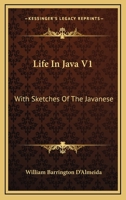 Life In Java V1: With Sketches Of The Javanese 0548318255 Book Cover