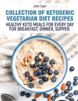 Collection of Ketogenic vegetarian diet recipes.: Healthy keto meals for every day for breakfast, dinner, supper. B08WNZ8BKV Book Cover