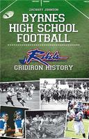 Byrnes High School Football: : Rebel Gridiron History 1609491696 Book Cover