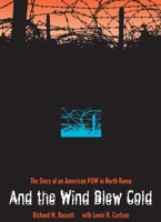 And the Wind Blew Cold: The Story of an American Pow in North Korea 0873387503 Book Cover