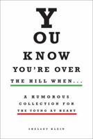 You Know You're over the Hill When... 1606520253 Book Cover