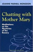 Chatting with Mother Mary: Meditations on the Mysteries of the Rosary 158595358X Book Cover