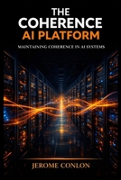 The Coherence AI Platform: Maintaining Coherence in AI Systems B0GT9FY2KW Book Cover