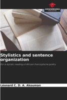 Stylistics and sentence organization: For a stylistic reading of African francophone poetry 6205932717 Book Cover