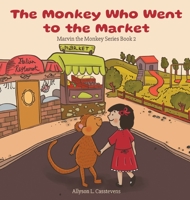 The Monkey Who Went to the Market: Marvin the Monkey Series Book 2 1662920377 Book Cover