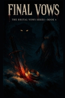 FINAL VOWS: A Dark Mafia Romance Conclusion (THE DIRTY-RAW BONDAGE WILD VOWS) B0F4Y1Z763 Book Cover