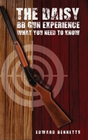 The Daisy BB Gun Experience: What You Need To Know 130455497X Book Cover