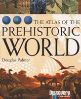 Atlas of the Prehistoric World 1563318296 Book Cover