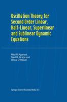 Oscillation Theory for Second Order Linear, Half-Linear, Superlinear and Sublinear Dynamic Equations 1402008023 Book Cover