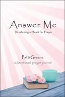 Answer Me: Developing a Heart for Prayer 1512760455 Book Cover