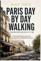 Paris Day by Day Walking: A Self-Guided Walking Guide with Daily Itineraries and Neighborhood Routes B0HDX6F8JB Book Cover
