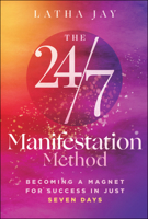The 24/7 Manifestation Method: Becoming a Magnet for Success in Just 7 Days 1394424116 Book Cover