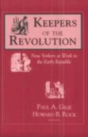 Keepers of the Revolution: New Yorkers at Work in the Early Republic (Documents in American Social History) 0801499593 Book Cover