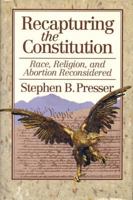 Recapturing the Constitution: Race, Religion, and Abortion Reconsidered 0895264927 Book Cover