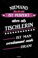 Niemand ist perfekt aber als Tischlerin ist man verdammt nah dran! Notizbuch: Tischlerin Journal DIN A5 liniert 120 Seiten Geschenk 1673587348 Book Cover