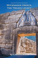 Mycenaean Greece, The Trojan Legacy (Ancient Greece: Rise of Cities, Rise of Gods) B0G6QH3JBV Book Cover