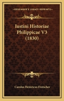 Iustini Historiae Philippicae V3 (1830) 116771024X Book Cover