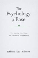 The Psychology of Ease: How Identity, Inner State, and Assumption Shape Reality B0GKYR92K8 Book Cover