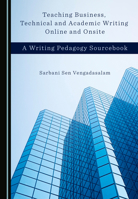 Teaching Business, Technical and Academic Writing Online and Onsite: A Writing Pedagogy Sourcebook 1527568733 Book Cover