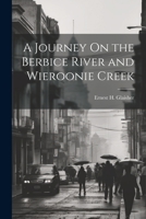 A Journey On the Berbice River and Wieroonie Creek 1021268275 Book Cover